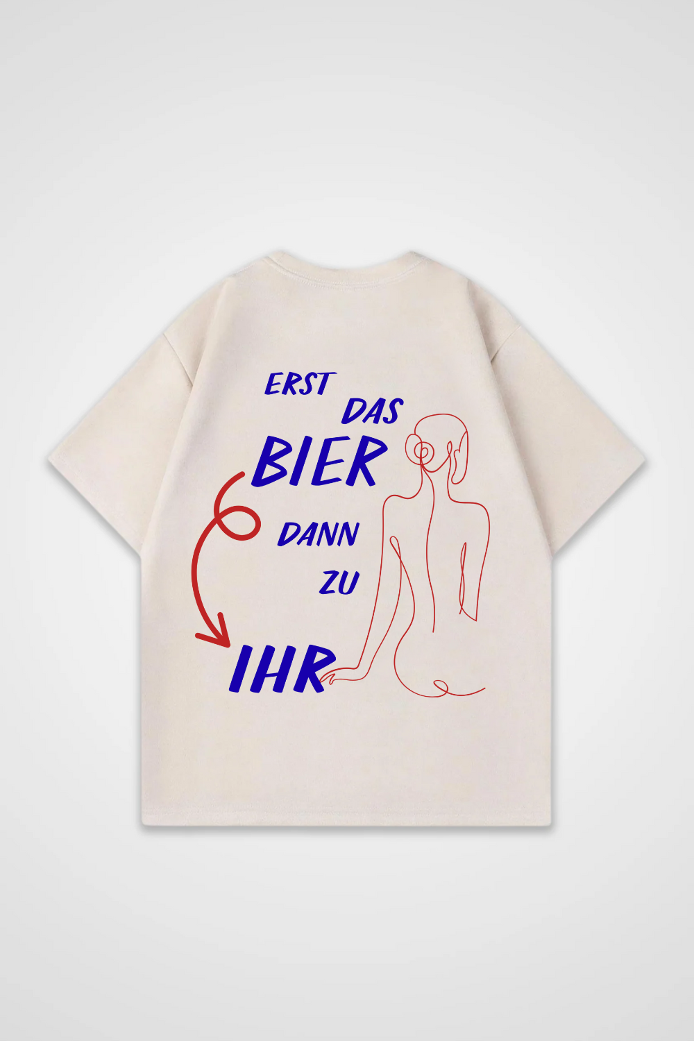 Erst das Bier dann zu Ihr Oversized Shirt