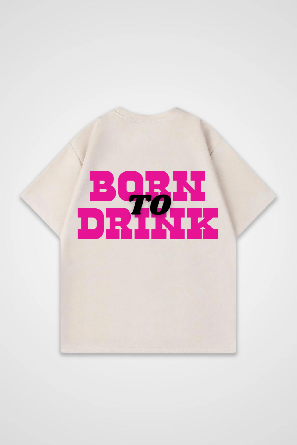 Born To Drink Oversized Shirt