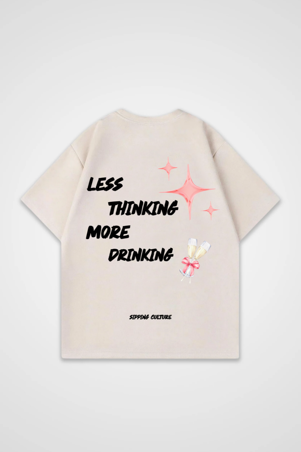 Less Thinking More Drinking Oversized Shirt
