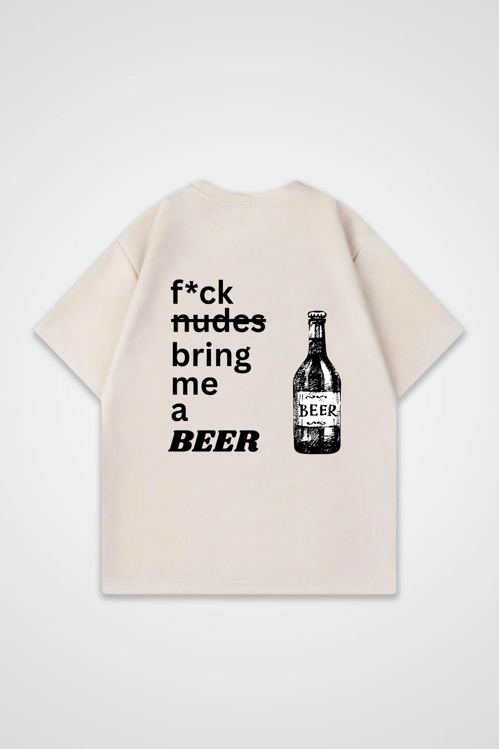 Fck Nudes bring me a Beer Oversized Shirt