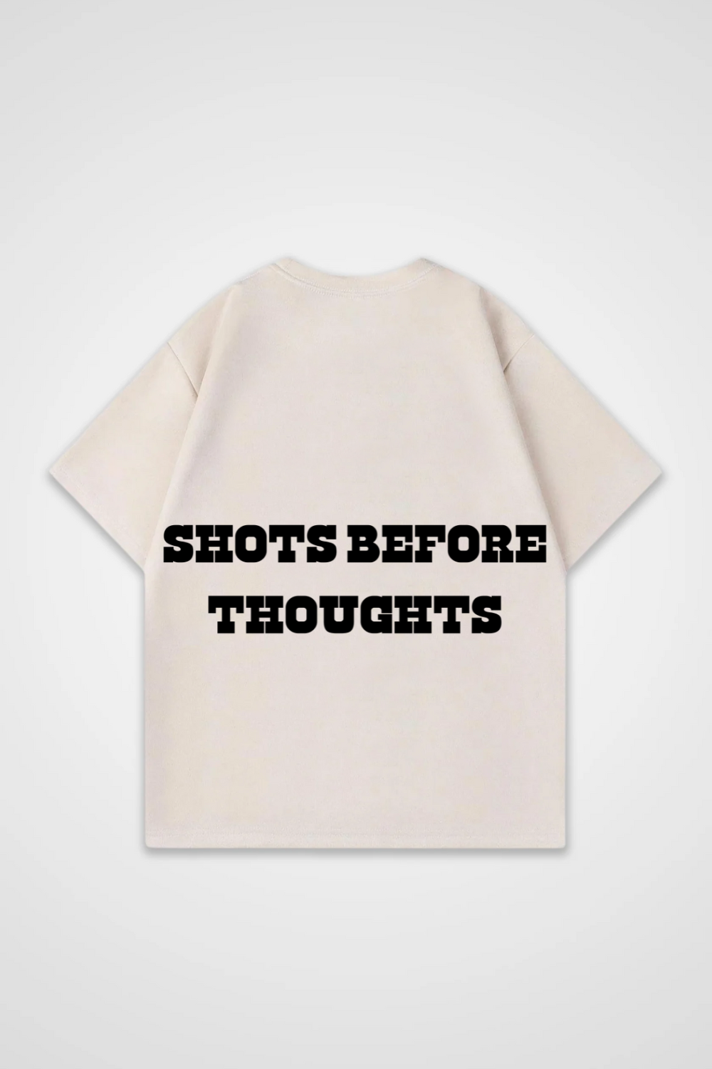 Shots before Thoughts Oversized Shirt