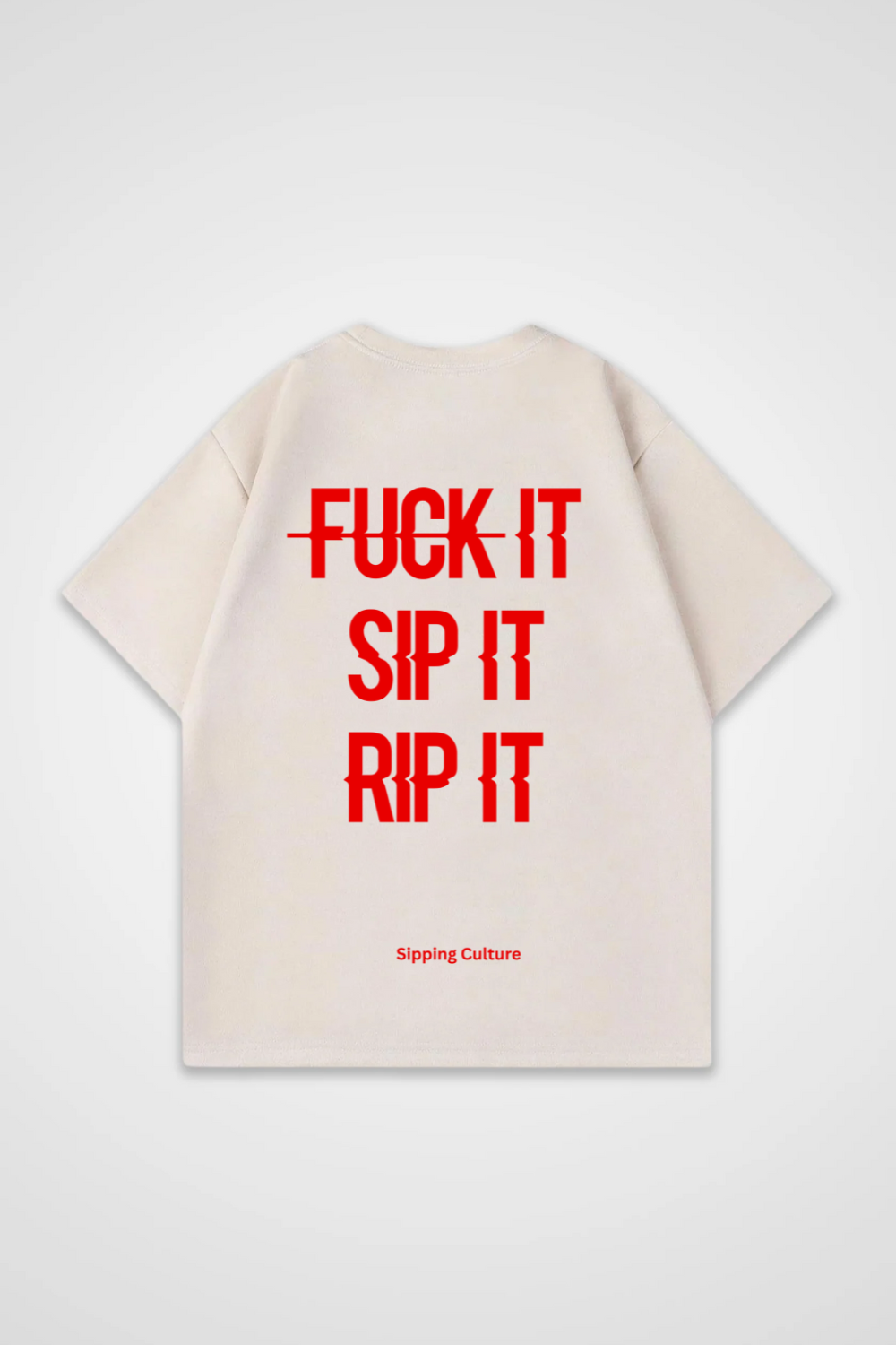 Fuck It, Sip It, Rip It, Oversized Shirt
