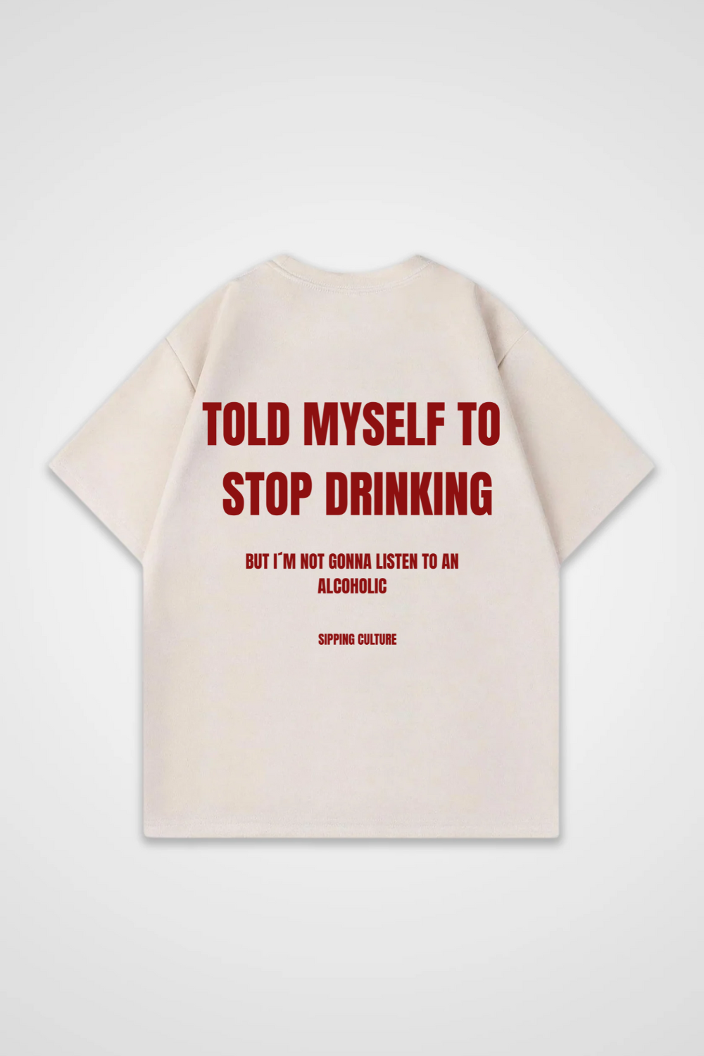 Told myself to Stop drinking Oversized Shirt