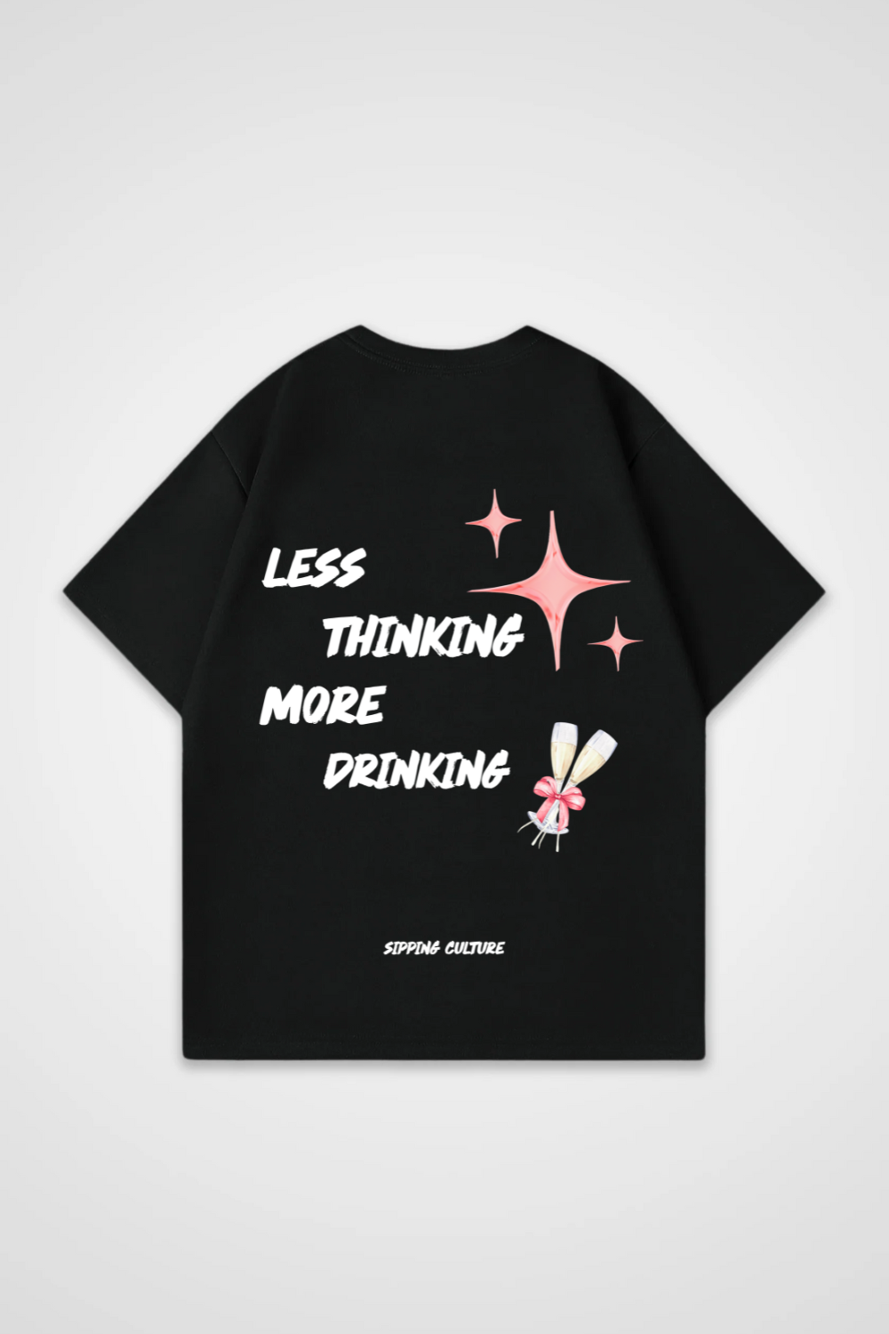 Less Thinking More Drinking Oversized Shirt