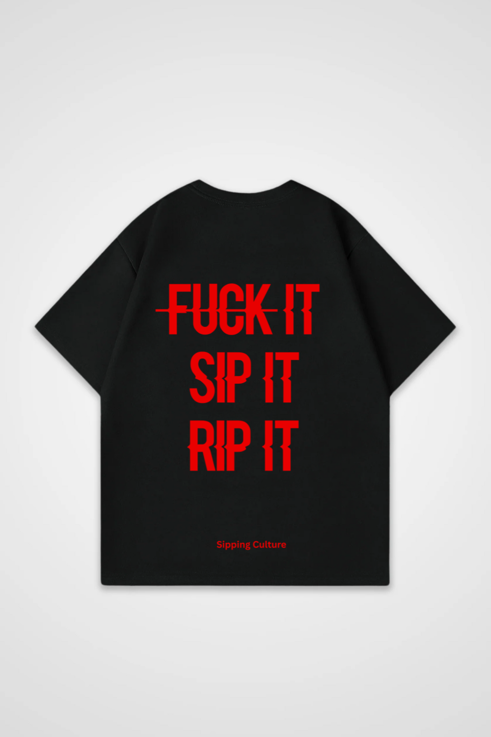 Fuck It, Sip It, Rip It, Oversized Shirt
