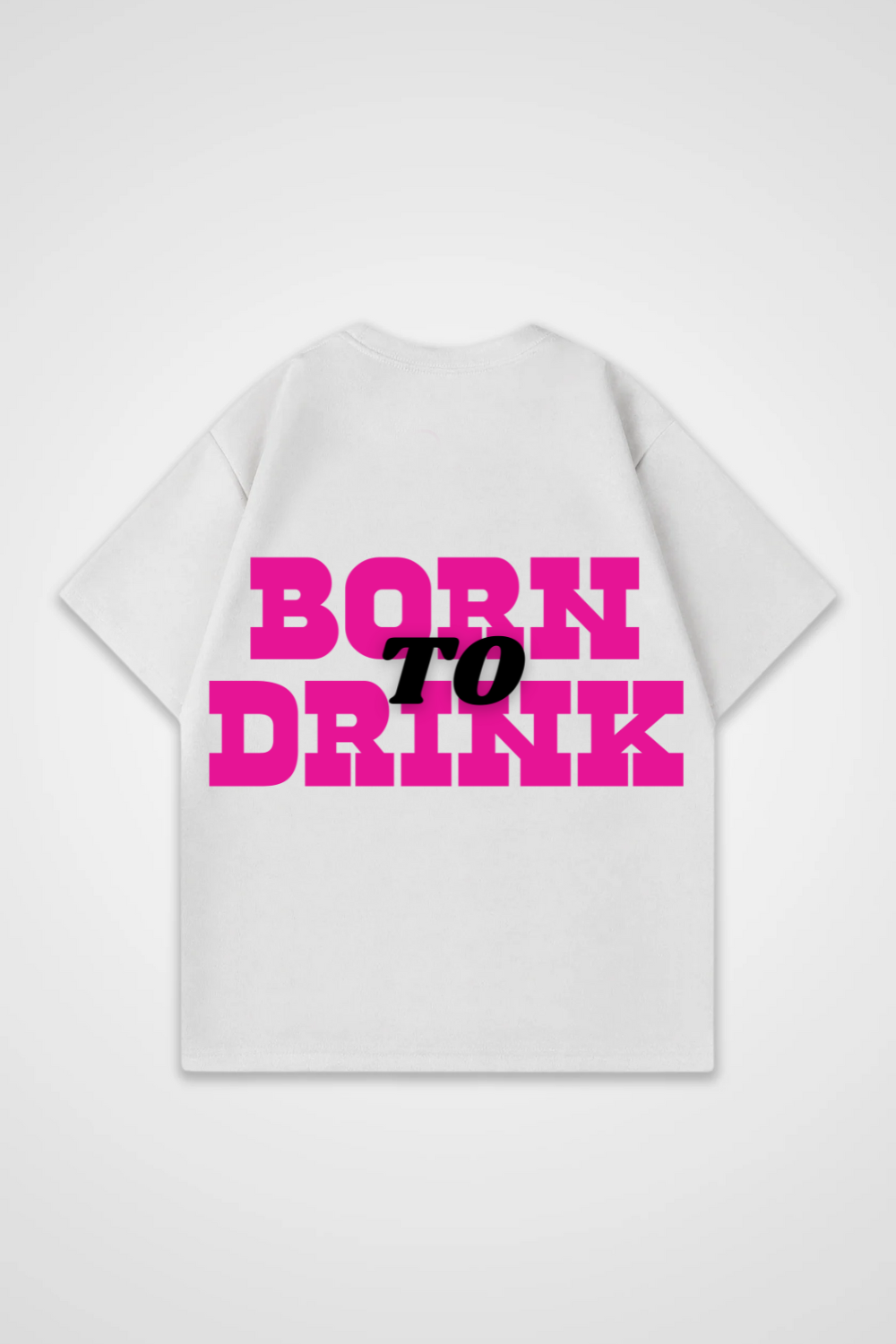 Born To Drink Oversized Shirt
