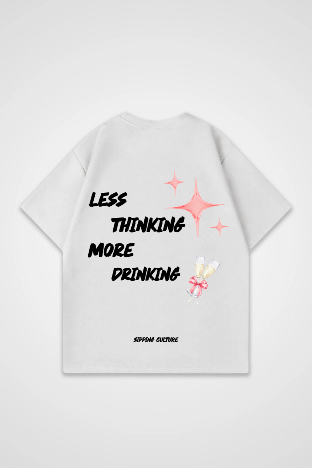 Less Thinking More Drinking Oversized Shirt