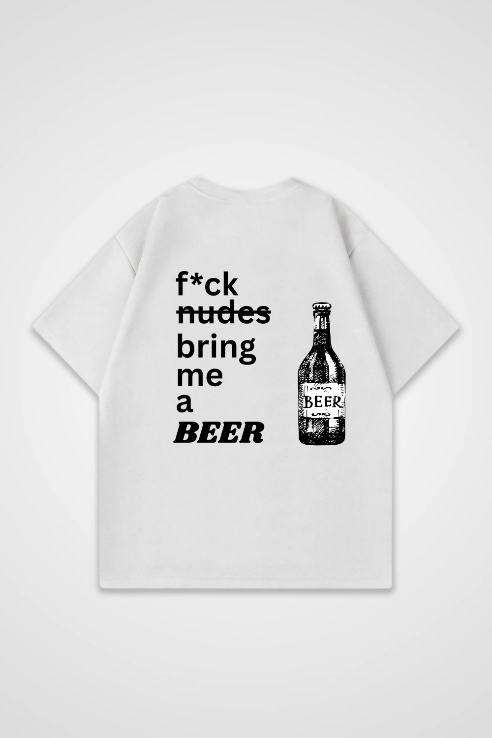 Fck Nudes bring me a Beer Oversized Shirt