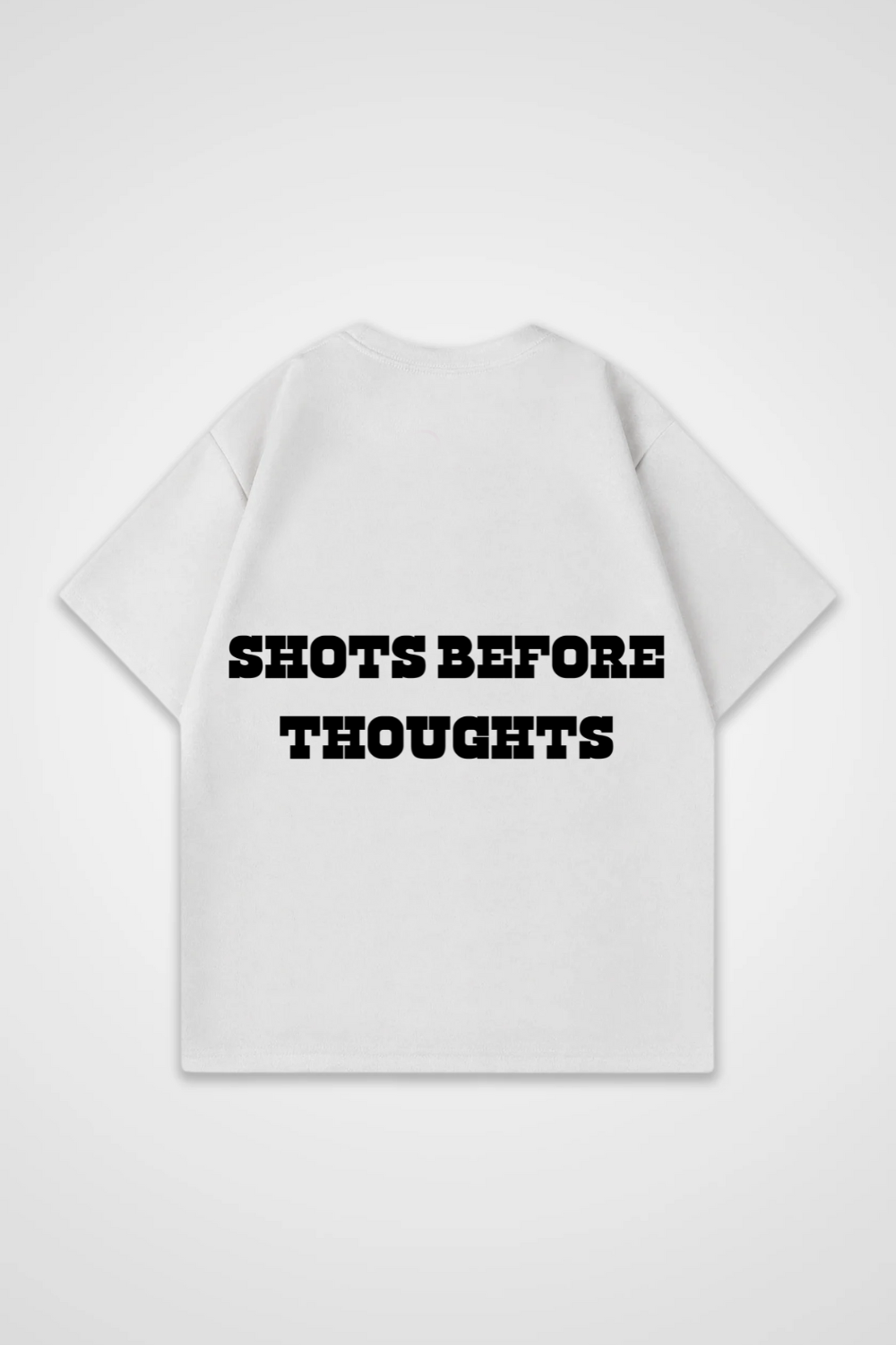 Shots before Thoughts Oversized Shirt