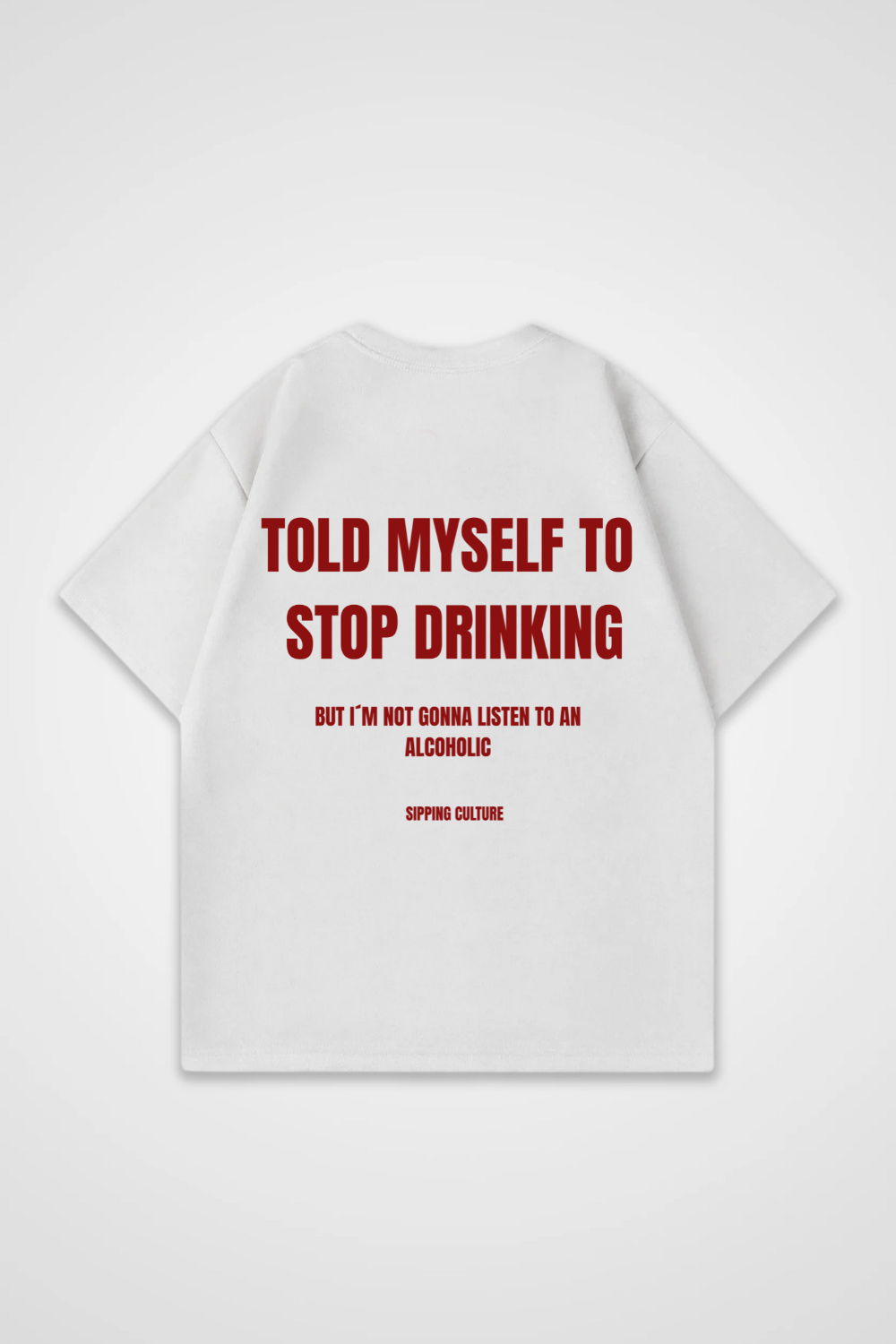 Told myself to Stop drinking Oversized Shirt